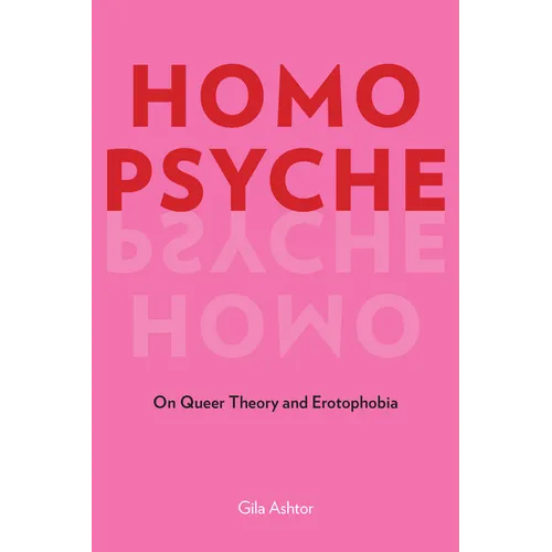 Homo Psyche: On Queer Theory and Erotophobia - Paperback
