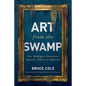 Art from the Swamp: How Washington Bureaucrats Squander Millions on Awful Art - Hardcover