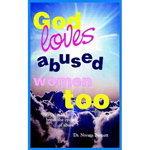 God Loves Abused Women Too: Strategies to Help Break the Cycle of Abuse - Paperback