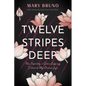 Twelve Stripes Deep: How Infertility & Other Suffering Delivered My Greatest Joys - Paperback