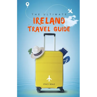 The Ultimate Ireland Travel Guide: Plan the Perfect Irish Vacation - Paperback