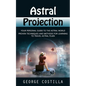 Astral Projection: Your Personal Guide to the Astral World (Proven Techniques and Methods for Learning to Travel Astral Plain) - Paperback