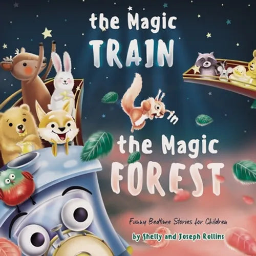 The Magic Train in the Magic Forest (Funny Bedtime Stories for Children): Forest Animals Kids Book, Children Rhyming Stories Ages 3 to 5 that Every Ki - Paperback