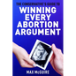 The Conservative's Guide to Winning Every Abortion Argument - Paperback