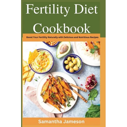 Fertility Diet Cookbook: Boost Your Fertility Naturally with Delicious and Nutritious Recipes - Paperback