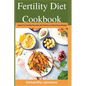Fertility Diet Cookbook: Boost Your Fertility Naturally with Delicious and Nutritious Recipes - Paperback