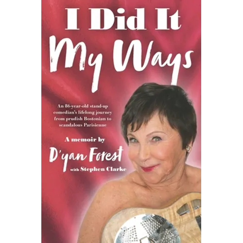 I Did It My Ways: An 86-year-old stand-up comedian's lifelong journey from prudish Bostonian to scandalous Parisienne, and beyond... - Paperback