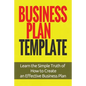 Business Plan Template: Learn the Simple Truth of How to Create an Effective Business Plan - Paperback
