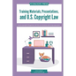 Training Materials, Presentations, and U.S. Copyright Law: Avoid copyright infringement with this no-nonsense, plain language guide. - Paperback