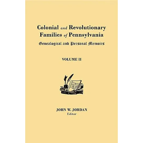 Colonial and Revolutionary Families of Pennsylvania: Genealogical and Personal Memoirs. in Three Volumes. Volume II - Paperback