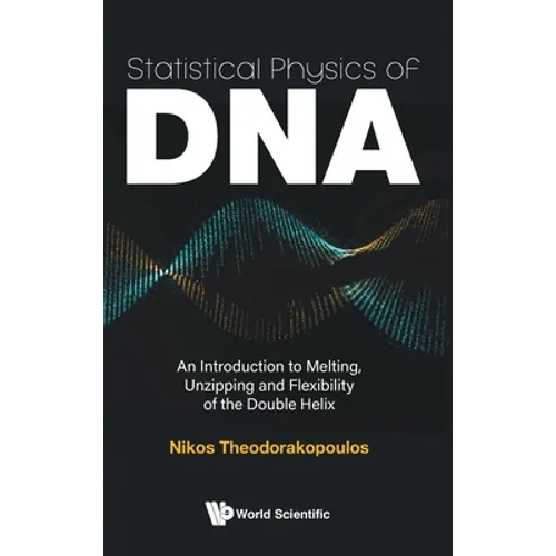 Statistical Physics of Dna: An Introduction to Melting, Unzipping and Flexibility of the Double Helix - Hardcover