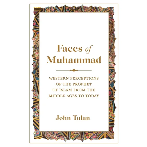 Faces of Muhammad: Western Perceptions of the Prophet of Islam from the Middle Ages to Today - Paperback