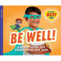 Be Well!: A Hero's Guide to a Healthy Mind and Body: A Hero's Guide to a Healthy Mind and Body - Library Binding