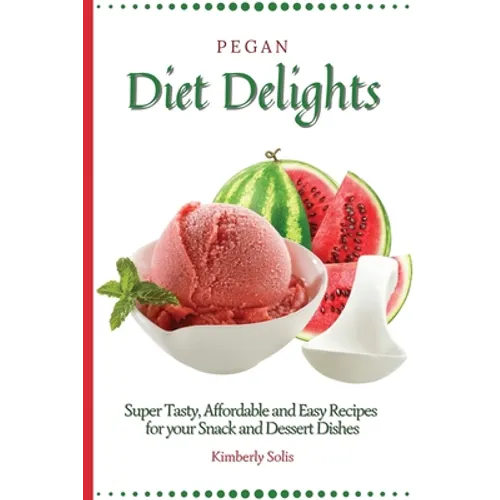 Pegan Diet Delights: Super Tasty, Affordable and Easy Recipes for your Snack and Dessert Dishes - Paperback
