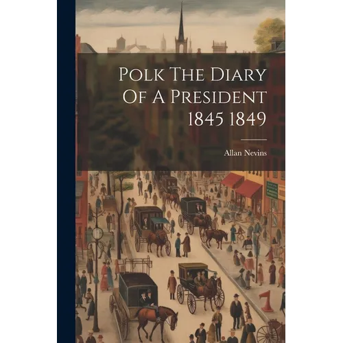 Polk The Diary Of A President 1845 1849 - Paperback