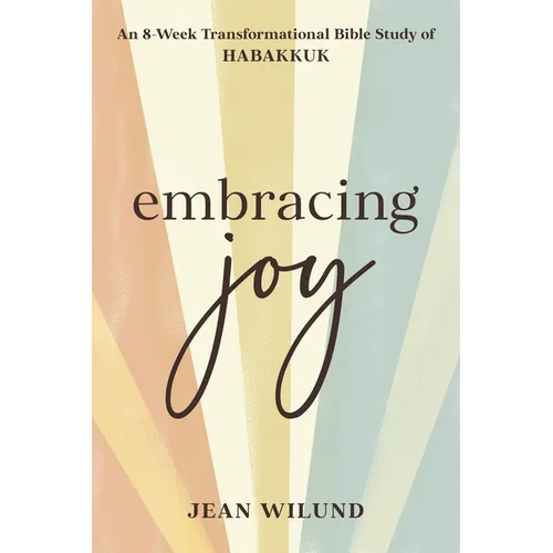 Embracing Joy: An 8-Week Transformational Bible Study of Habakkuk - Paperback