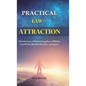 Practical Law of Attraction: The Science of Attracting More of What You Want (Health, Wealth, and Love) - Hardcover