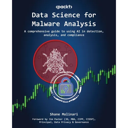 Data Science for Malware Analysis: A comprehensive guide to using AI in detection, analysis, and compliance - Paperback