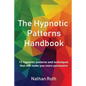 The Hypnotic Patterns Handbook: 75 Hypnotic Patterns and Techniques That Will Make You More Persuasive - Paperback
