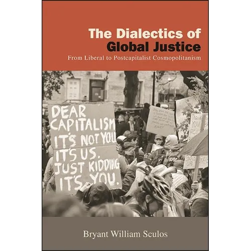 The Dialectics of Global Justice: From Liberal to Postcapitalist Cosmopolitanism - Hardcover