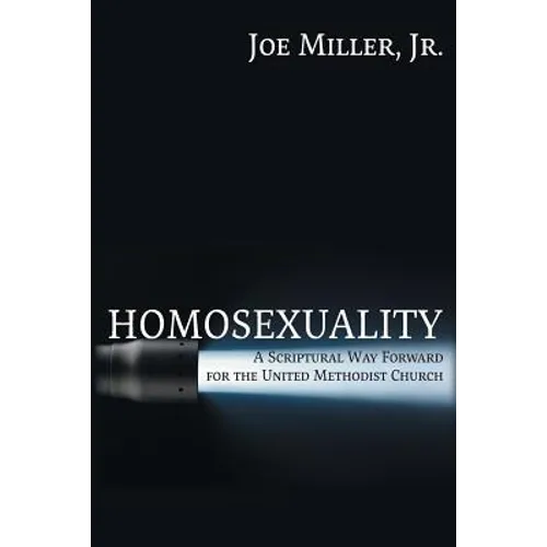 Homosexuality: A Scriptural Way Forward for the United Methodist Church - Paperback