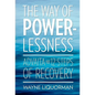 The Way of Powerlessness - Advaita and the 12 Steps of Recovery - Hardcover