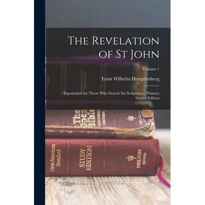 The Revelation of St John: Expounded for Those Who Search the Scriptures - Primary Source Edition; Volume 1 - Paperback