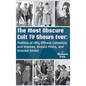 The Most Obscure Cult TV Shows Ever - Profiles of Fifty Offbeat Comedies and Dramas, Unsold Pilots, and Unaired Series (hardback) - Hardcover
