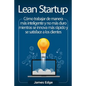 Lean Startup: Cómo trabajar de manera más inteligente y no más duro mientras se innova más rápido y se satisface a los clientes - Paperback
