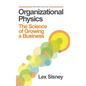 Organizational Physics: The Science of Growing a Business - Hardcover