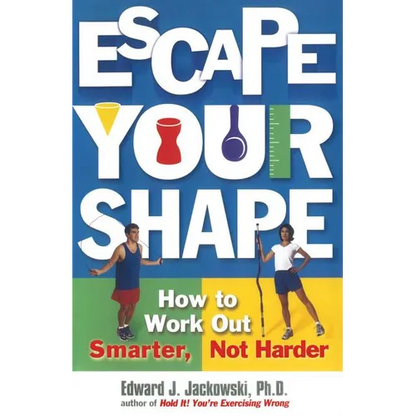 Escape Your Shape: How to Work Out Smarter, Not Harder - Paperback
