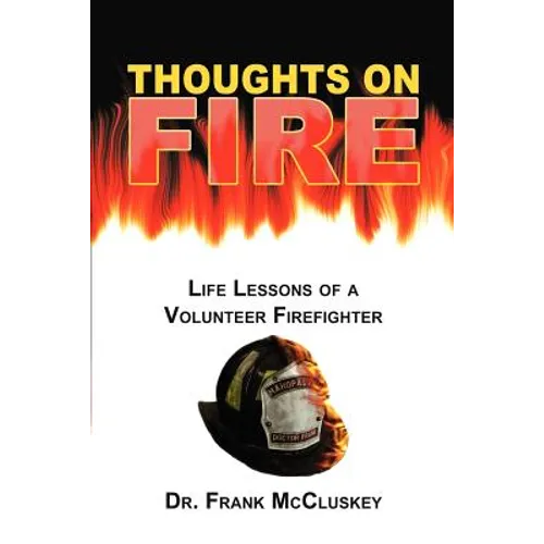 Thoughts on Fire: Life Lessons of a Volunteer Firefighter - Paperback
