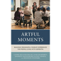 Artful Moments: Building Meaningful Museum Experiences for People Living with Dementia - Hardcover