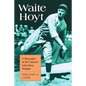 Waite Hoyt: A Biography of the Yankees' Schoolboy Wonder - Paperback