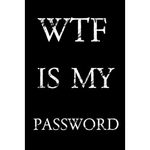 Wtf Is My Password: Keep track of usernames, passwords, web addresses in one easy & organized location - Black And White Cover - Paperback