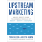 Upstream Marketing: Unlock Growth Using the Combined Principles of Insight, Identity, and Innovation - Hardcover
