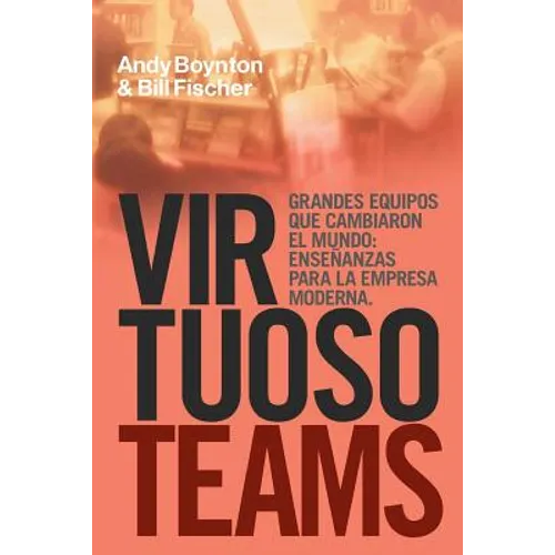 Virtuoso Teams. Grandes Equipos que cambiaron el Mundo: Enseñanzas Para la Empresa Moderna - Paperback