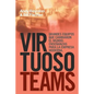 Virtuoso Teams. Grandes Equipos que cambiaron el Mundo: Enseñanzas Para la Empresa Moderna - Paperback