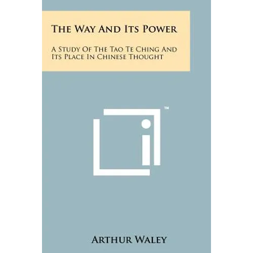 The Way And Its Power: A Study Of The Tao Te Ching And Its Place In Chinese Thought - Paperback