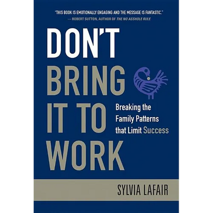 Don't Bring It to Work: Breaking the Family Patterns That Limit Success - Hardcover