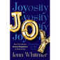 Joyosity: How to Cultivate Intense Happiness in Work & Life (Even If Things Are What They Are) - Hardcover