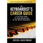 The Keyboardist's Career Guide: A 10-Step Plan to Your Dream Job in the Music Business - Paperback