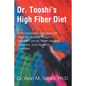 Dr. Tooshi's High Fiber Diet: A Revolutionary Diet That Will Help You to Lose Weight, Prevent Cancer, Heart Disease, Diabetes, and Digestive Disorde - Paperback