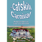 A Catskill Carnival: My Borscht Belt Life Lived, Lost and Loved - Paperback