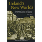 Ireland's New Worlds: Immigrants, Politics, and Society in the United States and Australia, 1815?1922 - Paperback