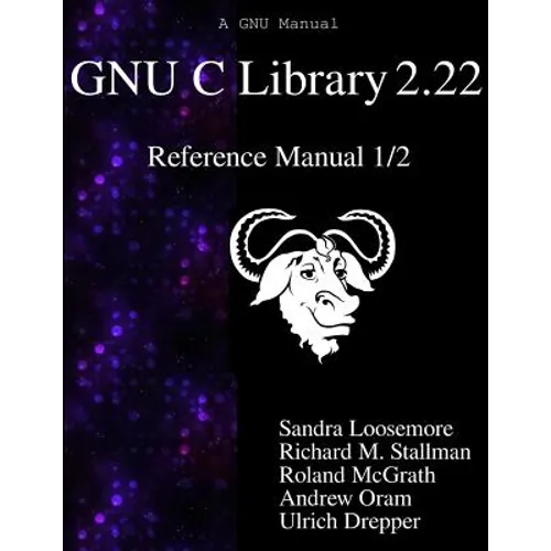 GNU C Library 2.22 Reference Manual 1/2 - Paperback