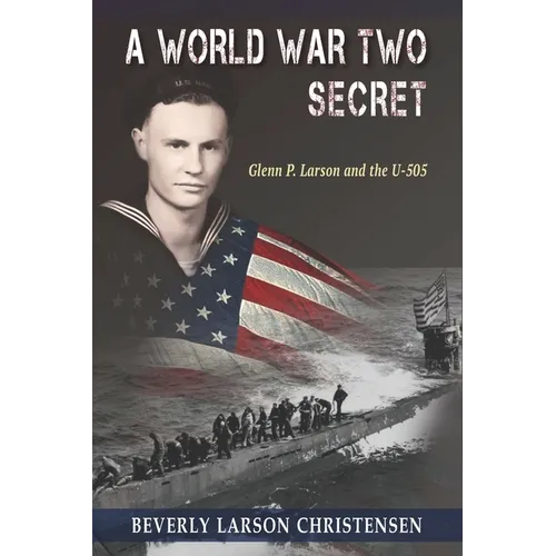 A World War Two Secret: Glenn P. Larson and the U-505 - Paperback