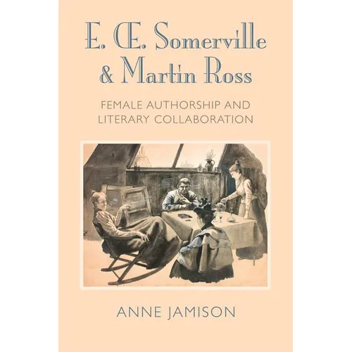 E. Somerville & Martin Ross: Female Authorship and Literary Collaboration - Hardcover