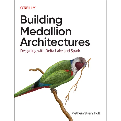 Building Medallion Architectures: Designing with Delta Lake and Spark - Paperback