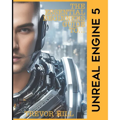 The Essential Beginners Guide to Unreal Engine 5: 2023 Edition - Paperback